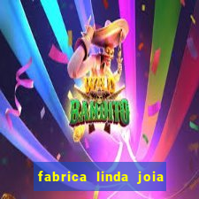 fabrica linda joia vitoria conquista bahia